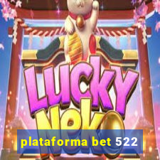 plataforma bet 522